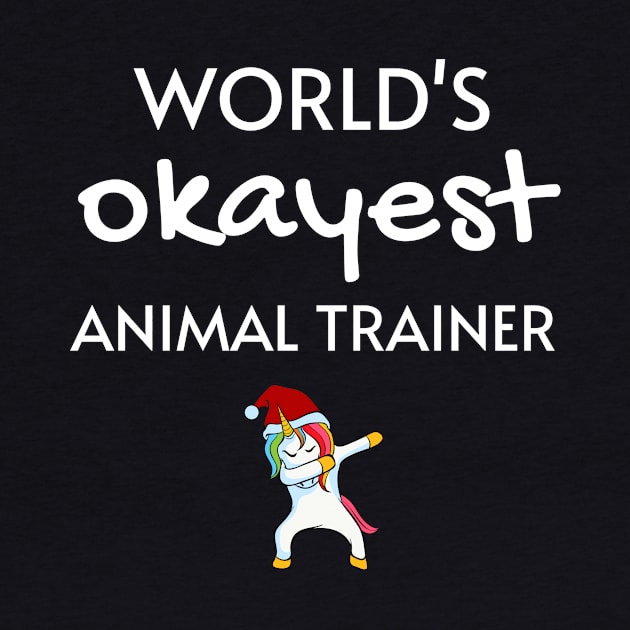 World's Okayest Animal Trainer Funny Tees, Unicorn Dabbing Funny Christmas Gifts Ideas for an Animal Trainer by WPKs Design & Co